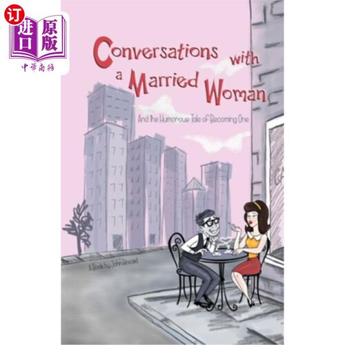 海外直订Conversations With a Married Woman: And the Humorous Tale of Becoming One 与已婚妇女的对话:以及成为一体的幽