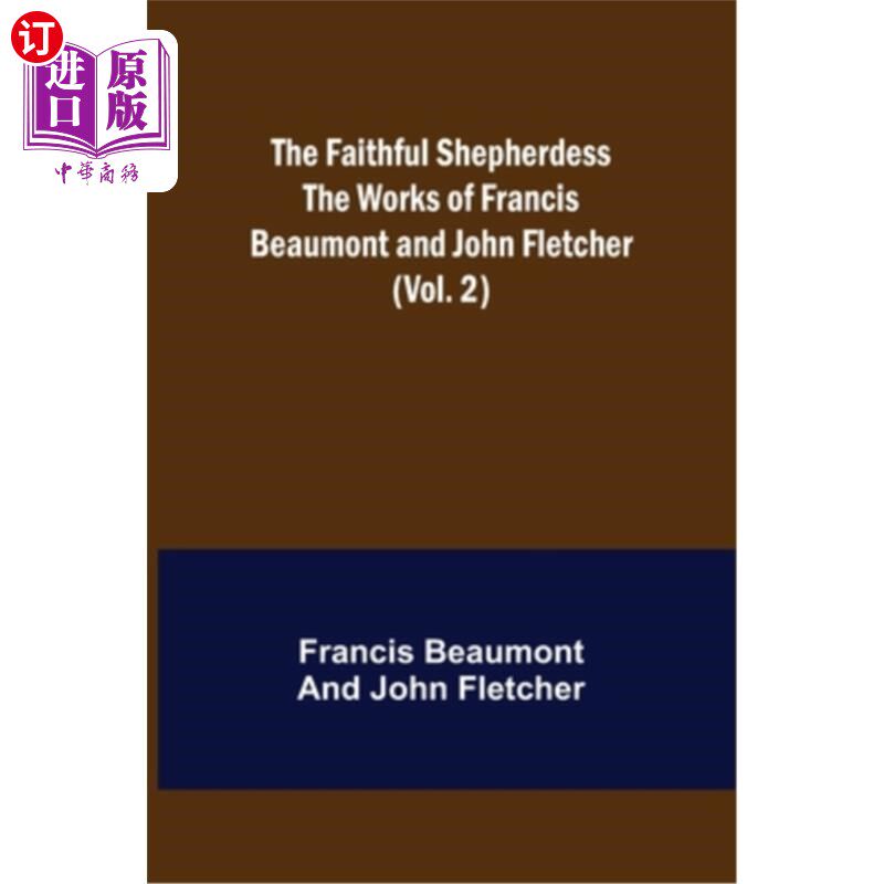 海外直订The Faithful Shepherdess The Works of Francis Beaumont and John Fletcher (Vol. 2 《忠实的牧羊女》弗朗西斯·