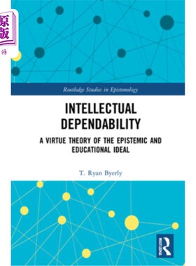 海外直订Intellectual Dependability: A Virtue Theory of the Epistemic and Educational Ide 智力可靠性:一种关于认知与