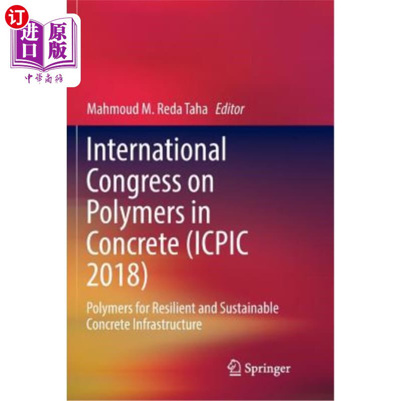海外直订International Congress on Polymers in Concrete (Icpic 2018): Polymers for Resili 国际混凝土聚合物大会