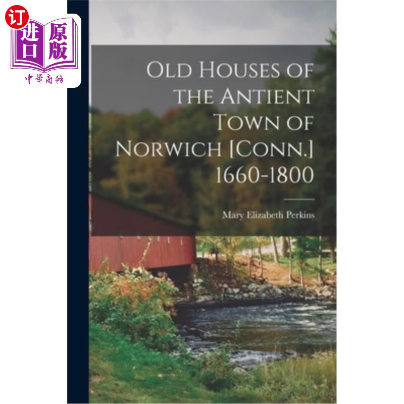 海外直订Old Houses of the Antient Town of Norwich [Conn.] 1660-1800 1660-1800年诺里奇古城的老房子