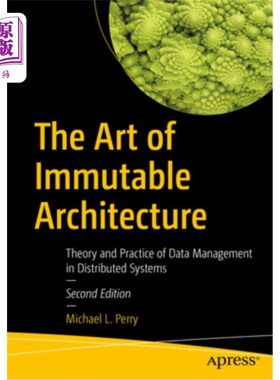 海外直订The Art of Immutable Architecture: Theory and Practice of Data Management in Dis 不可变架构的艺术：分布式系