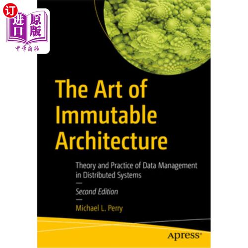 海外直订The Art of Immutable Architecture: Theory and Practice of Data Management in Dis 不可变架构的艺术：分布式系