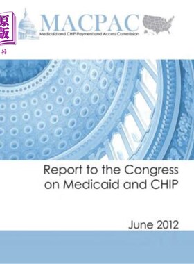 海外直订医药图书Report to the Congress on Medicaid and CHIP (June 2012) 向国会提交的关于医疗补助和CHIP的报告(2012年
