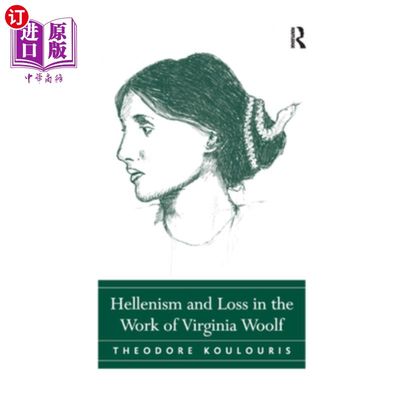 海外直订Hellenism and Loss in the Work of Virginia Woolf 弗吉尼亚·伍尔夫作品中的希腊化与失落