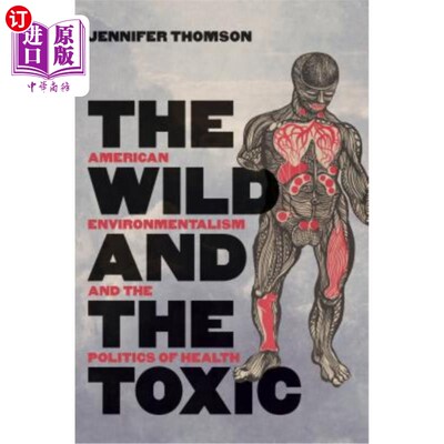 海外直订The Wild and the Toxic: American Environmentalism and the Politics of Health 《野生与有毒:美国环境保护主义