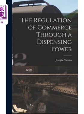 海外直订The Regulation of Commerce Through a Dispensing Power 通过配药权来规范商业