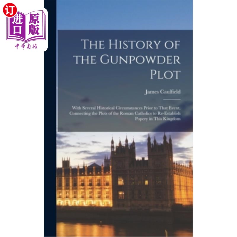 海外直订The History of the Gunpowder Plot: With Several Historical Circumstances Prior t 火药阴谋的历史:在此事件之