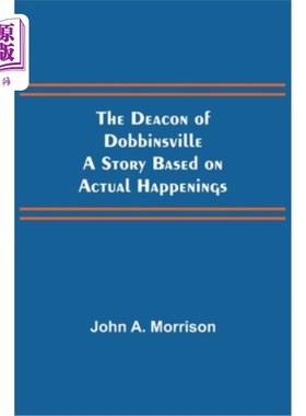 海外直订The Deacon of Dobbinsville A Story Based on Actual Happenings 杜宾斯维尔的执事根据真实事件改编的故事