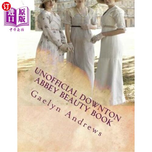 海外直订Unofficial Downton Abbey Beauty Book: Discover The Beauty Secrets Of The Edwardi 唐顿庄园的非官方美容书：发