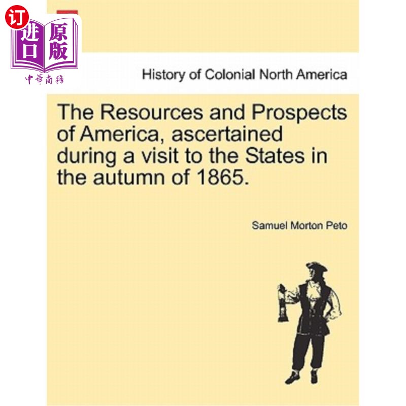 海外直订The Resources and Prospects of America, Ascertained During a Visit to the States 美国的资源和前景，在1865年