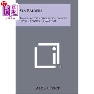 Naval Raiders 海外直订Sea Exploits 海袭者：战争时期海军英勇作战 True Wartime Thrilling 惊心 Stories Daring