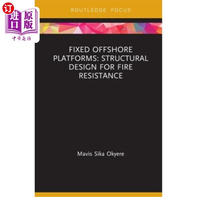 海外直订Fixed Offshore Platforms: Structural Design for Fire Resistance: Structural Desi 海上固定平台:耐火结构设计: