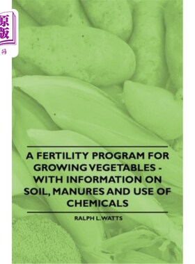 海外直订A Fertility Program for Growing Vegetables - With Information on Soil, Manures a 一个用于种植蔬菜的肥力计划
