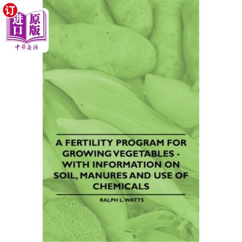 海外直订A Fertility Program for Growing Vegetables - With Information on Soil, Manures a 一个用于种植蔬菜的肥力计划
