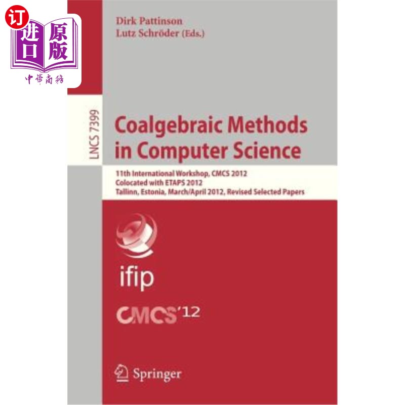 海外直订Coalgebraic Methods in Computer Science: 11th International Workshop, Cmcs 2012,计算机科学中的共代数方法: