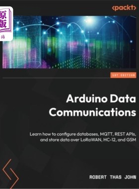海外直订Arduino Data Communications: Learn how to configure databases, MQTT, REST APIs,  Arduino数据通