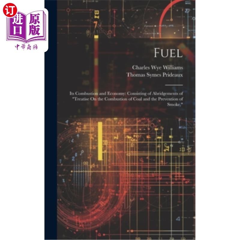 海外直订Fuel: Its Combustion and Economy: Consisting of Abridgements of 