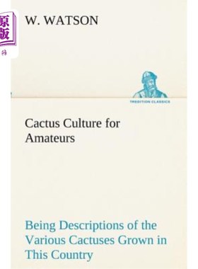 海外直订Cactus Culture for Amateurs Being Descriptions of the Various Cactuses Grown in  业余仙人掌文化是对这个国家