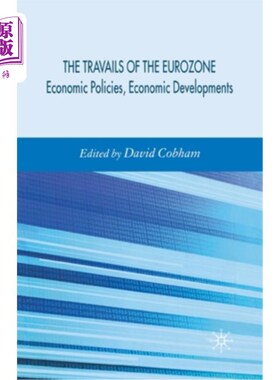 海外直订Travails of the Eurozone: Economic Policies, Economic Developments 欧元区的阵痛:经济政策，经济发展