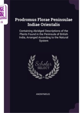海外直订Prodromus Florae Peninsulae Indiae Orientalis: Containing Abridged Descriptions  前dromus Fl