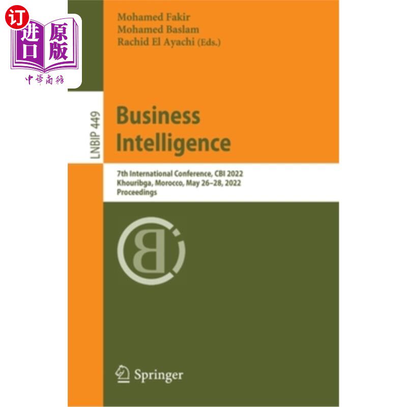 海外直订Business Intelligence: 7th International Conference, Cbi 2022, Khouribga, Morocc 商业智能:第7届国际会议，Cb