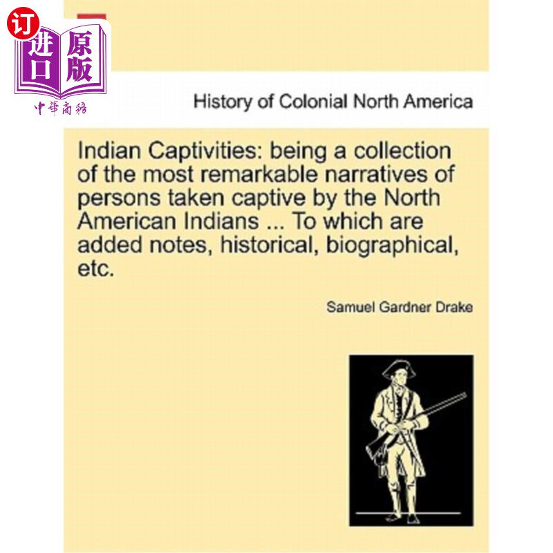 海外直订Indian Captivities: Being a Collection of the Most Remarkable Narratives of Pers 《印第安俘虏：被北美印第安