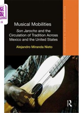 海外直订Musical Mobilities: Son Jarocho and the Circulation of Tradition Across Mexico a 音乐流动:雅罗乔之子和传统