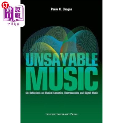 海外直订Unsayable Music: Six Reflections on Musical Semiotics, Electroacoustic and Digit 不可言说的音乐:关于