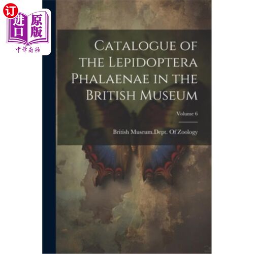 海外直订Catalogue of the Lepidoptera Phalaenae in the British Museum; Volume 6 大英博物馆鳞翅目Phalaenae目录；6卷