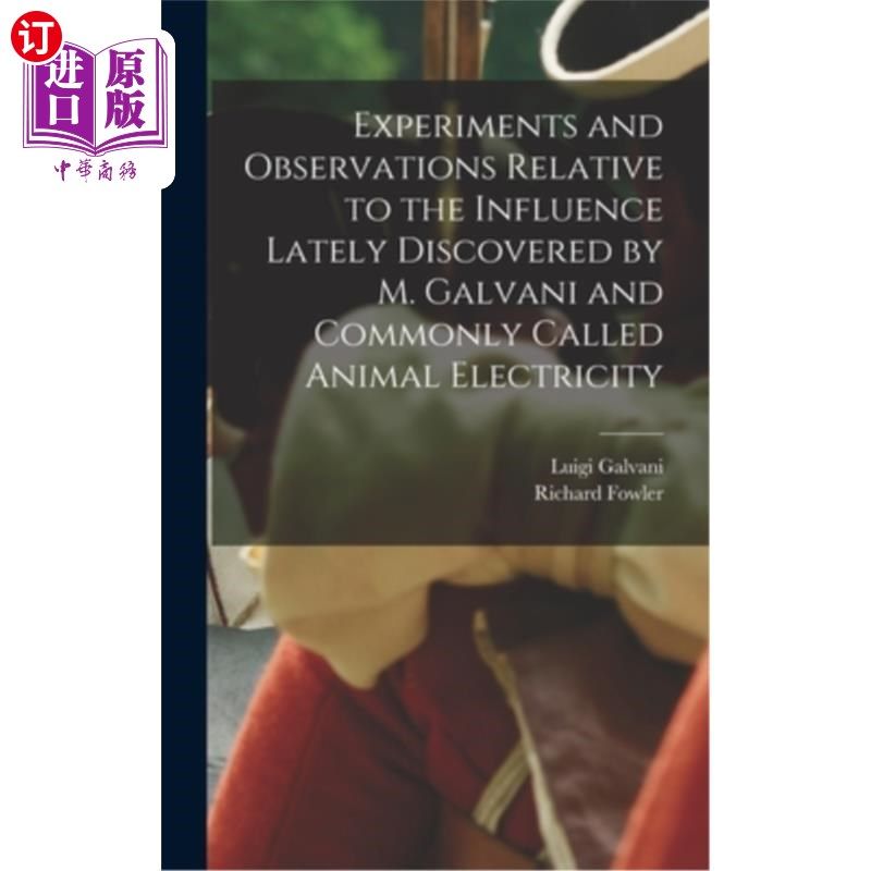 海外直订医药图书Experiments and Observations Relative to the Influence Lately Discovered by M. G 关于伽伐尼新发现的