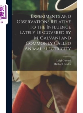 海外直订医药图书Experiments and Observations Relative to the Influence Lately Discovered by M. G 关于伽伐尼新发现的