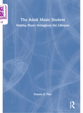 海外直订The Adult Music Student: Making Music Throughout the Lifespan 成人音乐学生:一生创作音乐