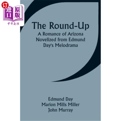 海外直订The Round-Up: A Romance of Arizona; Novelized from Edmund Day's Melodrama 综合报道：亚利桑那州的浪漫；改编