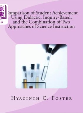 海外直订Comparison of Student Achievement Using Didactic, Inquiry-Based, and the Combina 教学型、探究型和两种科学教