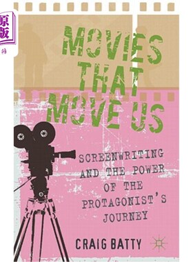 海外直订Movies That Move Us: Screenwriting and the Power of the Protagonist's Journey 感动我们的电影：编剧和主人公旅程的