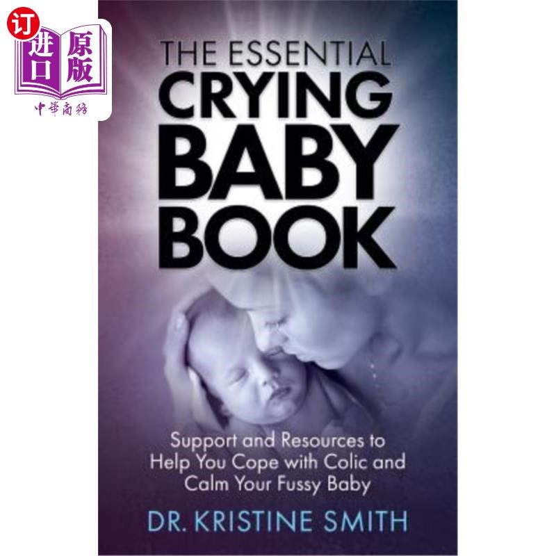 海外直订The Essential Crying Baby Book: Support and Resources to Help You Cope with Coli 《哭闹宝宝必备手册：帮助你