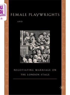 海外直订Female Playwrights and Eighteenth-Century Comedy: Negotiating Marriage on the Lo 女性剧作家与18世纪喜剧：伦