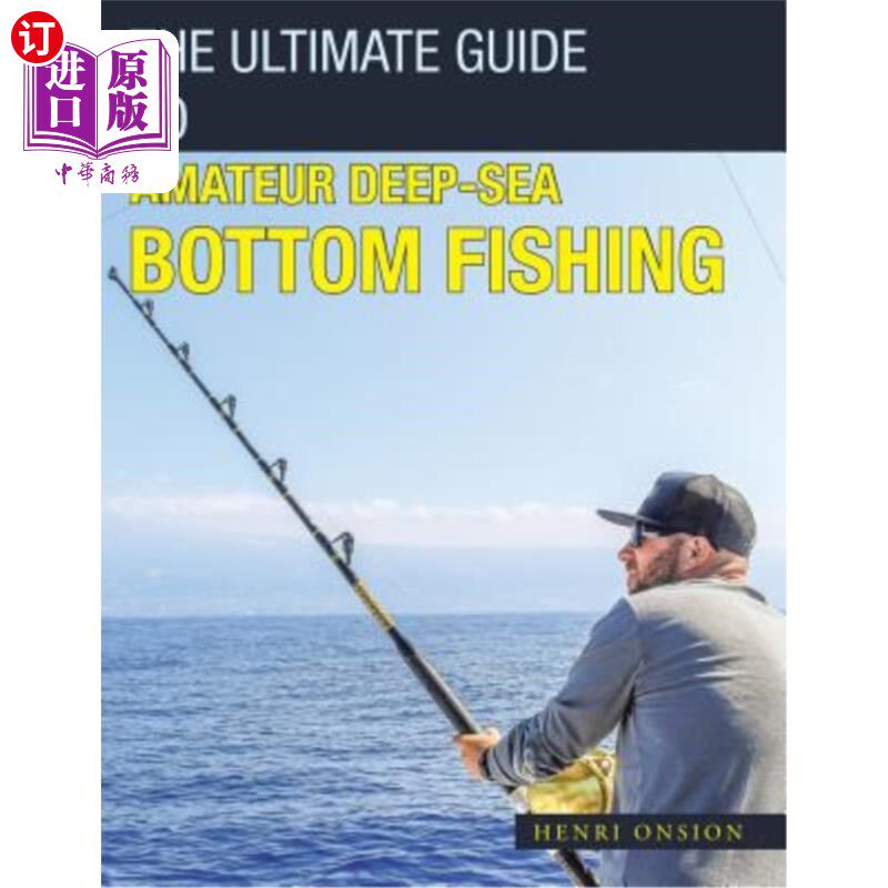 海外直订The Ultimate Guide to Amateur Deep-Sea Bottom Fishing 业余深海捕鱼的终极指南