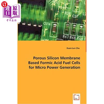 海外直订Porous Silicon Membrane Based Formic Acid Fuel Cells for Micro Power Generation 微发电用多孔硅膜基甲酸燃料