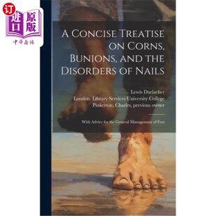 海外直订医药图书A Concise Treatise on Corns, Bunions, and the Disorders of Nails [electronic Res 关于鸡眼、拇囊炎和