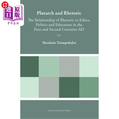 海外直订Plutarch and Rhetoric: The Relationship of Rhetoric to Ethics, Politics and Educ 普鲁塔克与修辞学：公元一、