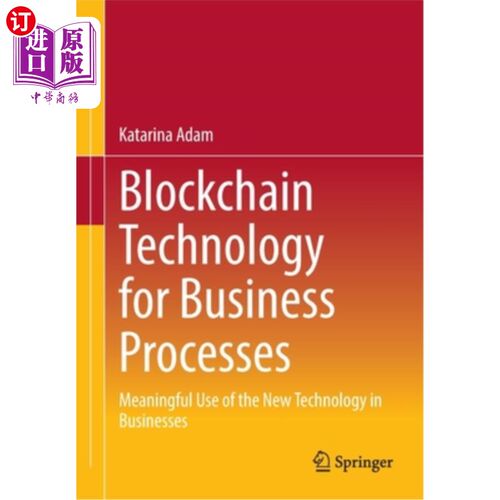 海外直订Blockchain Technology for Business Processes: Meaningful Use of the New Technolo 业务流程的技术:在业务中有