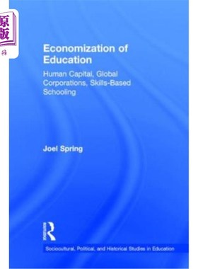海外直订Economization of Education: Human Capital, Global Corporations, Skills-Based Sch 教育经济化：人力资本、跨国