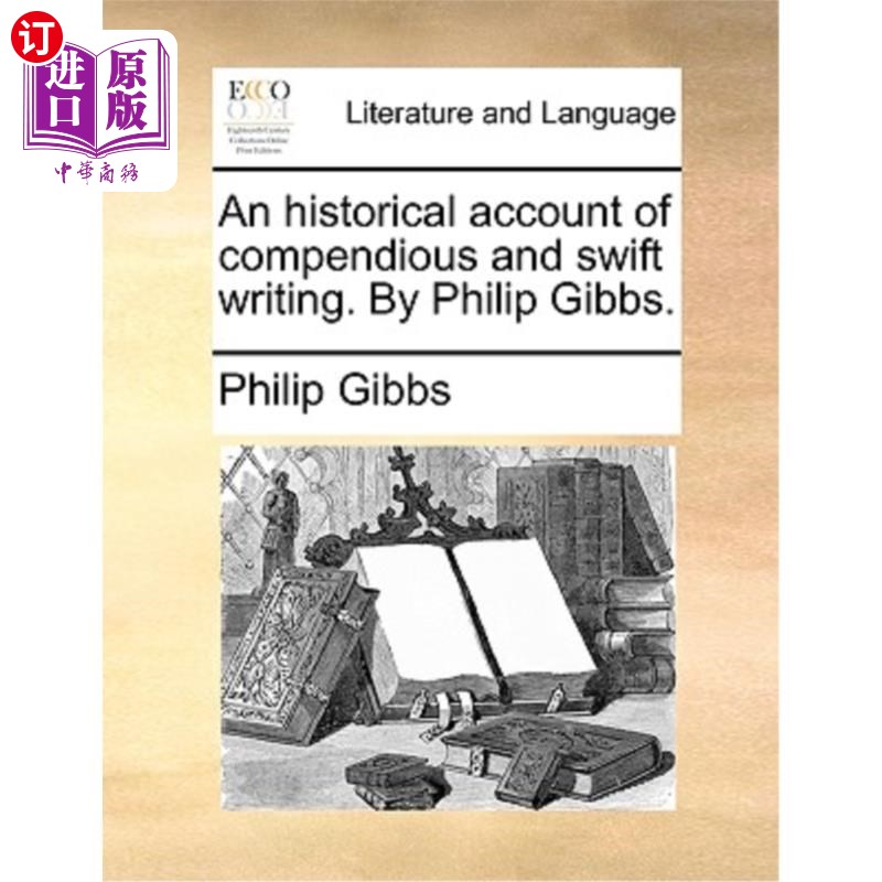 海外直订An Historical Account of Compendious and Swift Writing. by Philip Gibbs. 简练文笔的历史叙述。菲利普·吉布斯