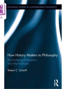 海外直订How History Matters to Philosophy: Reconsidering Philosophy's Past After Positiv 历史如何影响哲学:实证主义