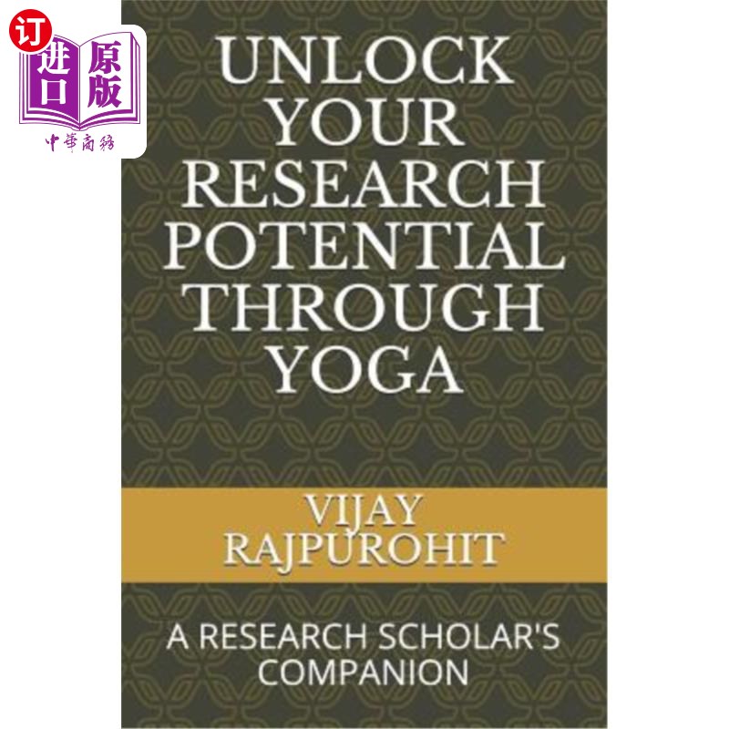 海外直订Unlock Your Research Potential Through Yoga: A Research Scholar's Companion 通过瑜伽释放你的研究潜力：研究