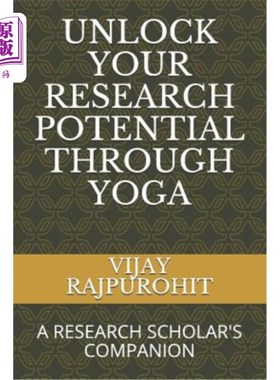 海外直订Unlock Your Research Potential Through Yoga: A Research Scholar's Companion 通过瑜伽释放你的研究潜力：研究