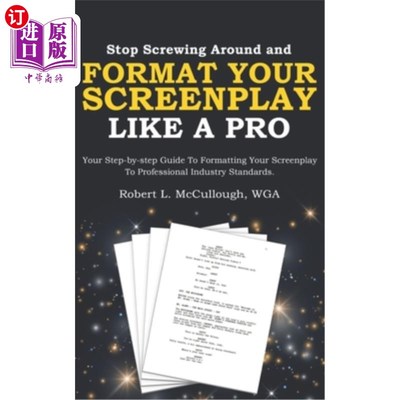 海外直订Stop Screwing Around and Format Your Screenplay Like a Pro: Your Step-by-step Gu 停止乱搞和格式化你的剧本像