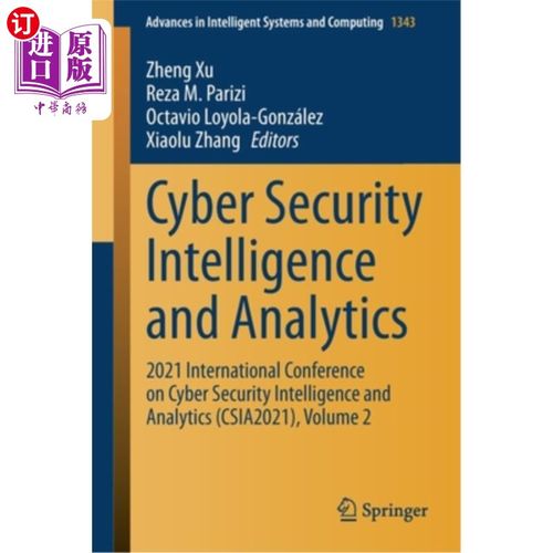 海外直订Cyber Security Intelligence and Analytics: 2021 International Conference on Cybe 网络安全情报与分析:2021年